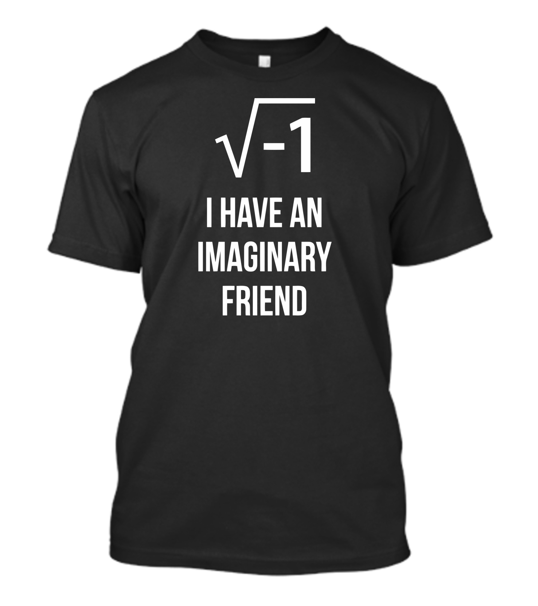 Square Root Minus One I Have An Imaginary Friend T-Shirt