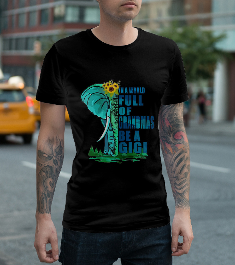 In A World Full Of Grandmas Be A Gigi Elephant And Sunflowers T-Shirt