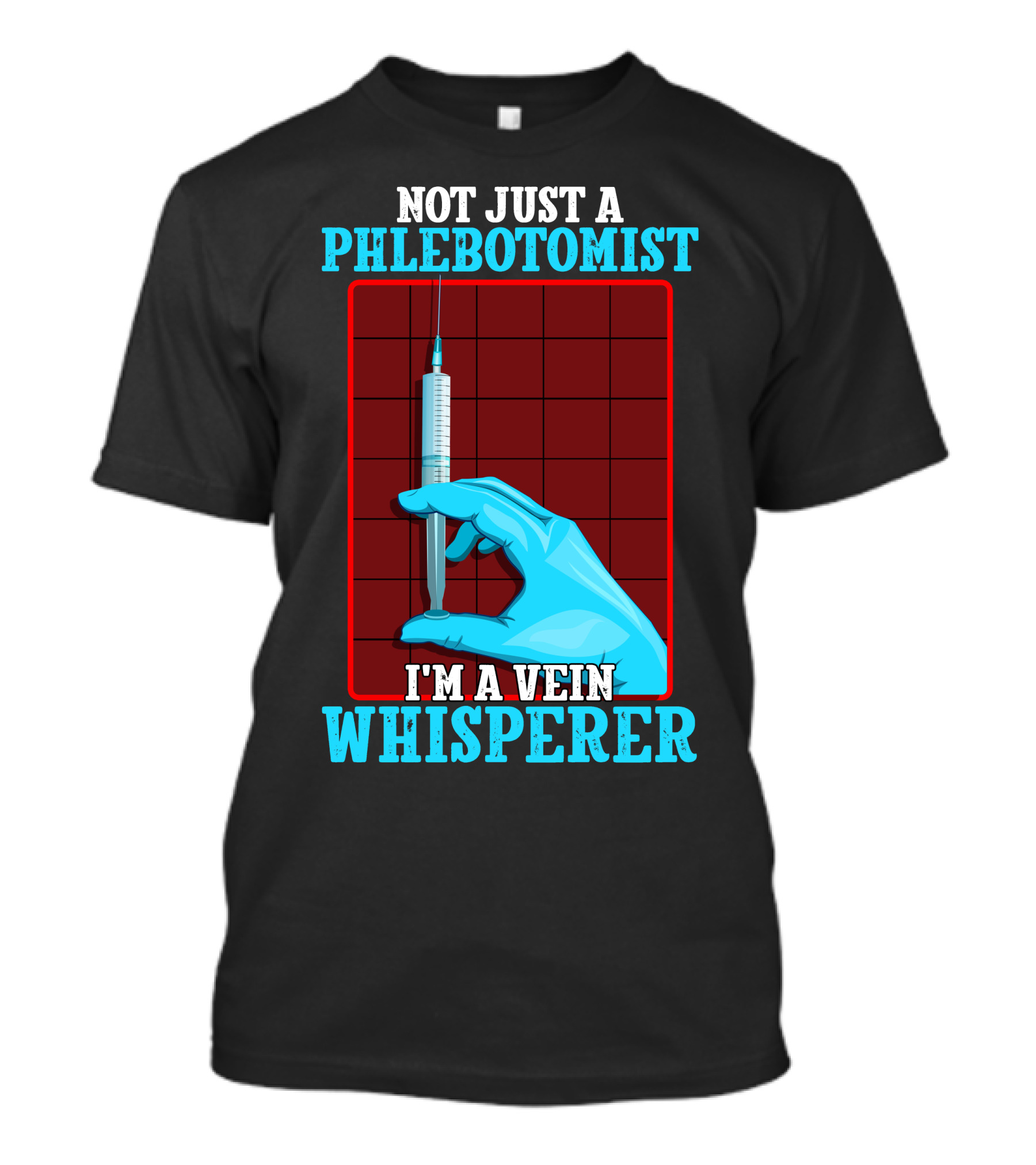 Not Just A Phlebotomist I'm A Vein Whisperer T-Shirt
