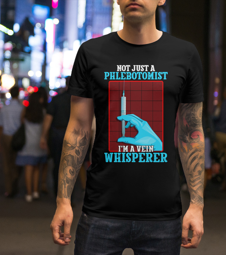 Not Just A Phlebotomist I'm A Vein Whisperer T-Shirt