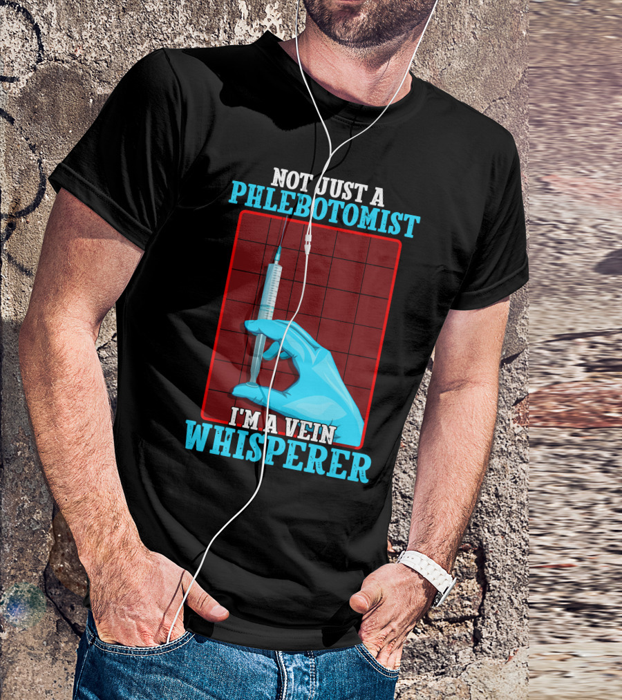 Not Just A Phlebotomist I'm A Vein Whisperer T-Shirt