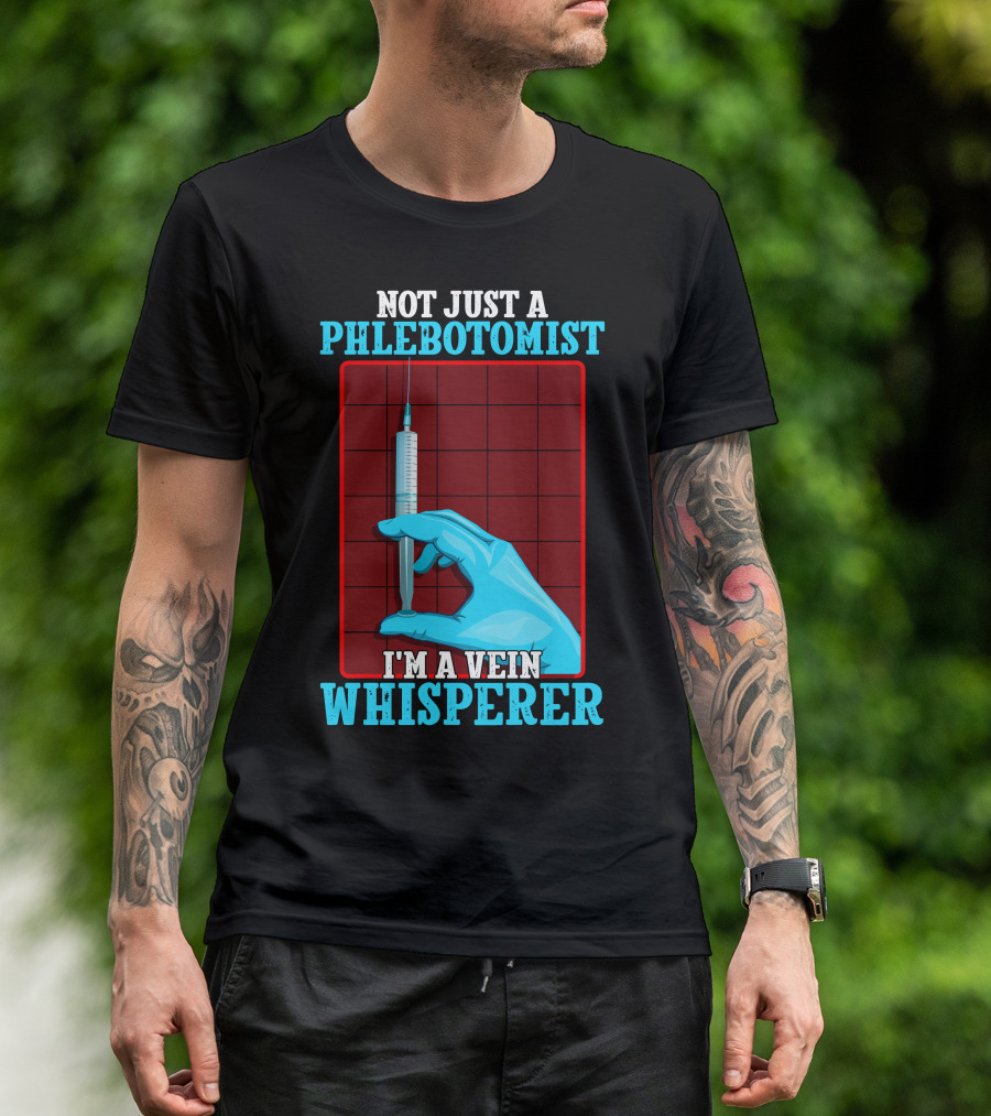 Not Just A Phlebotomist I'm A Vein Whisperer T-Shirt