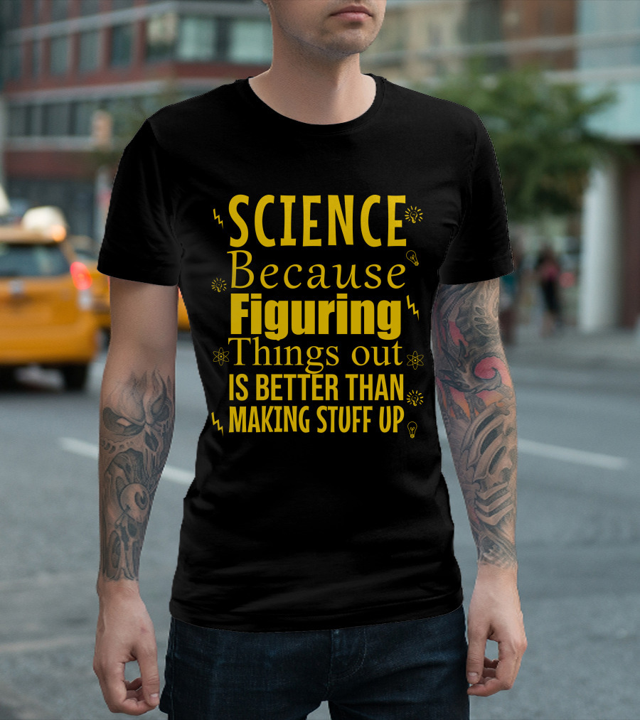 Science Because Figuring Things Out Is Better Than Making Stuff Up Bold Yellow Text with Light Bulb Icons T-Shirt