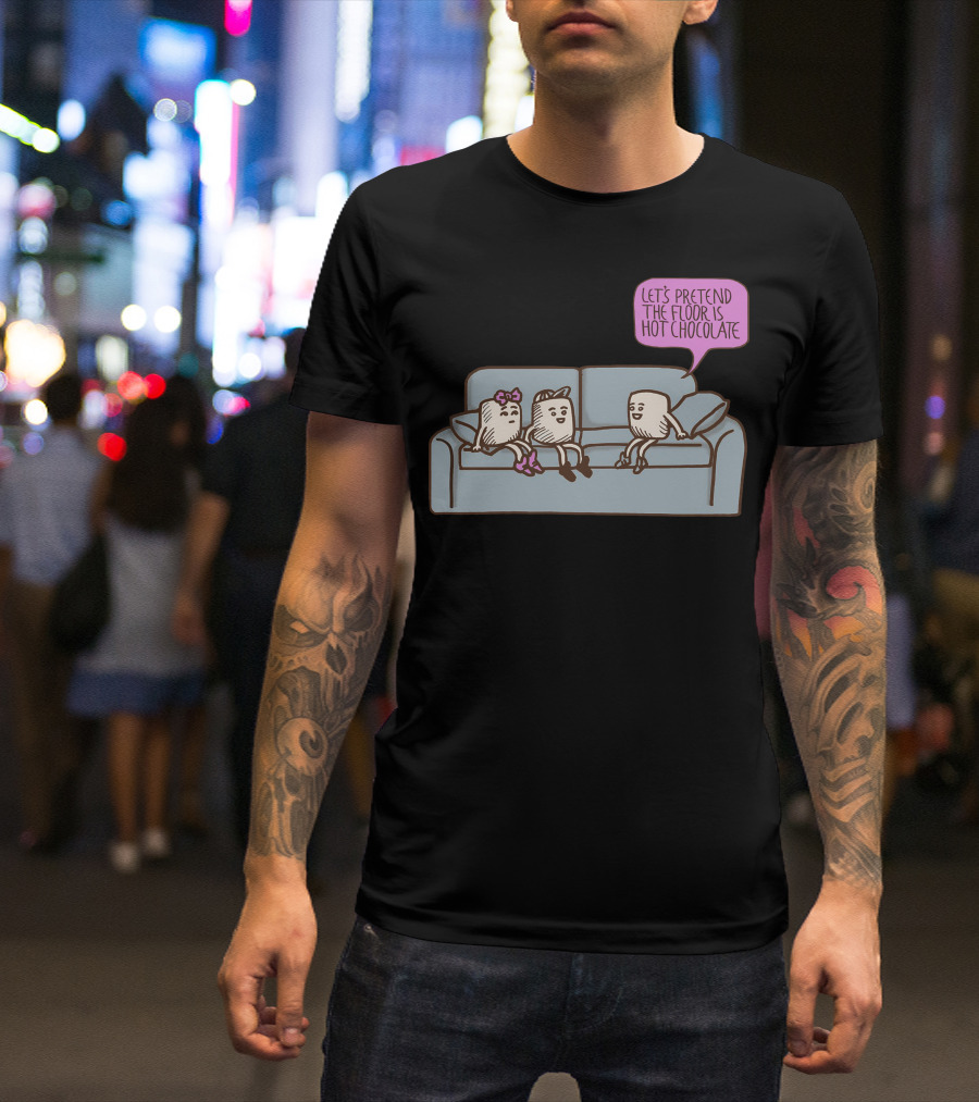 Let's Pretend The Floor Is Hot Chocolate Marshmallow Conversation T-Shirt