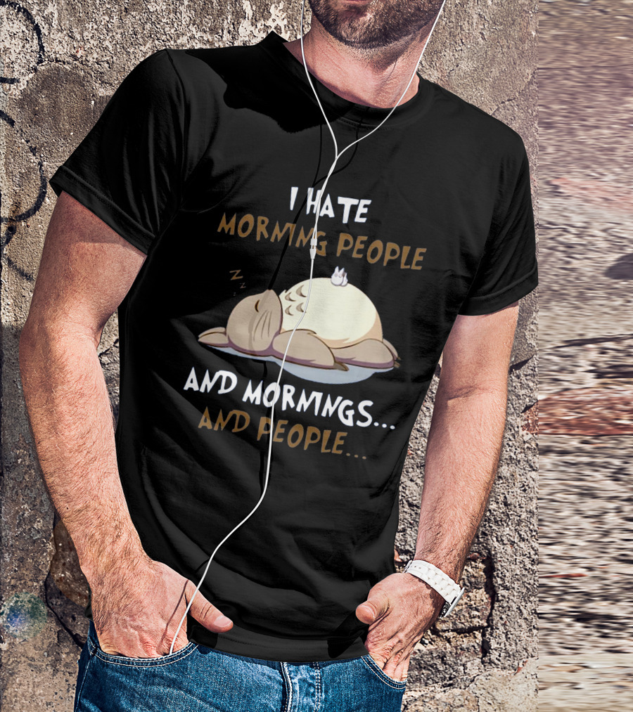 I Hate Morning People And Mornings And People Totoro T-Shirt