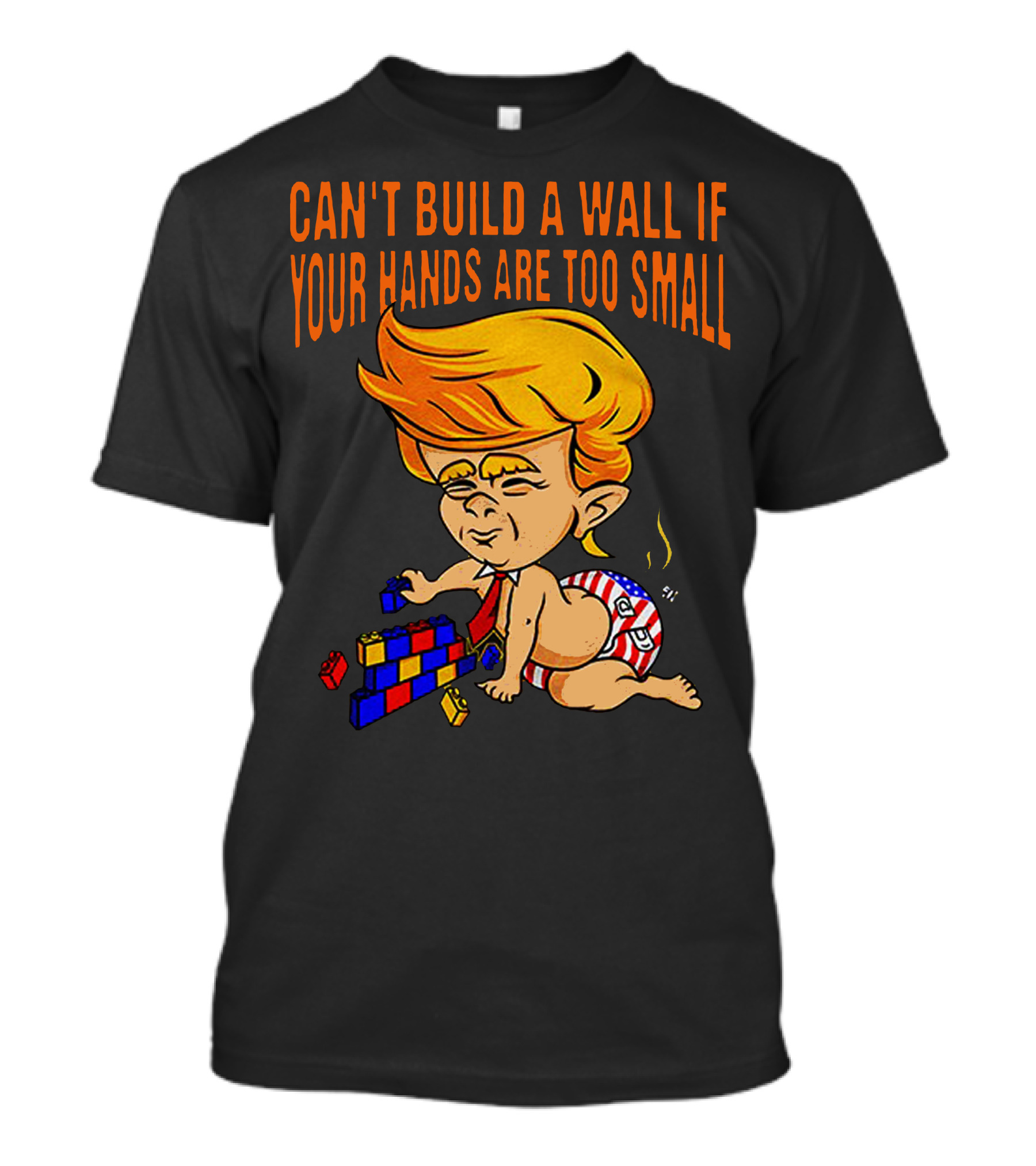 CAN'T BUILD A WALL IF YOUR HANDS ARE TOO SMALL T-Shirt