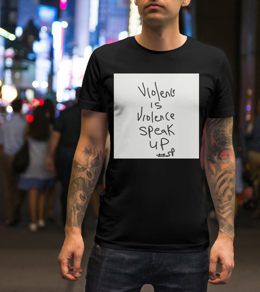 Violence Is Violence Speak Up #sp T-Shirt