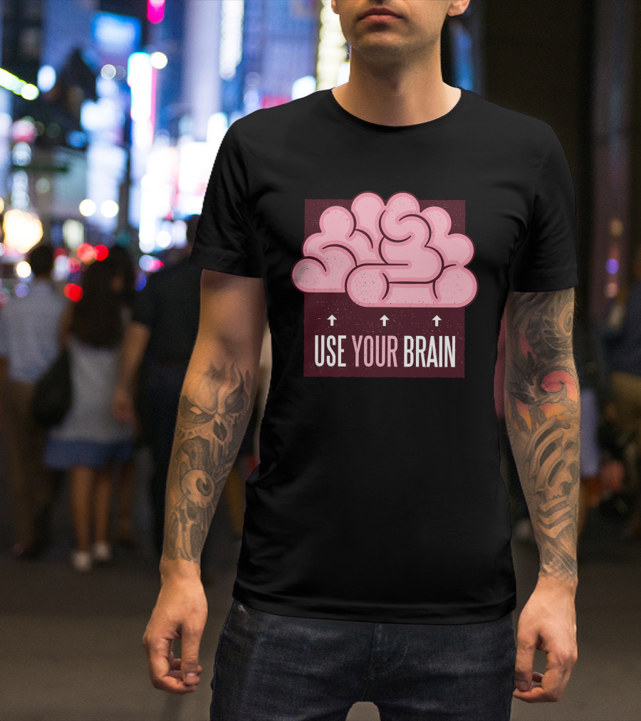 USE YOUR BRAIN T-Shirt