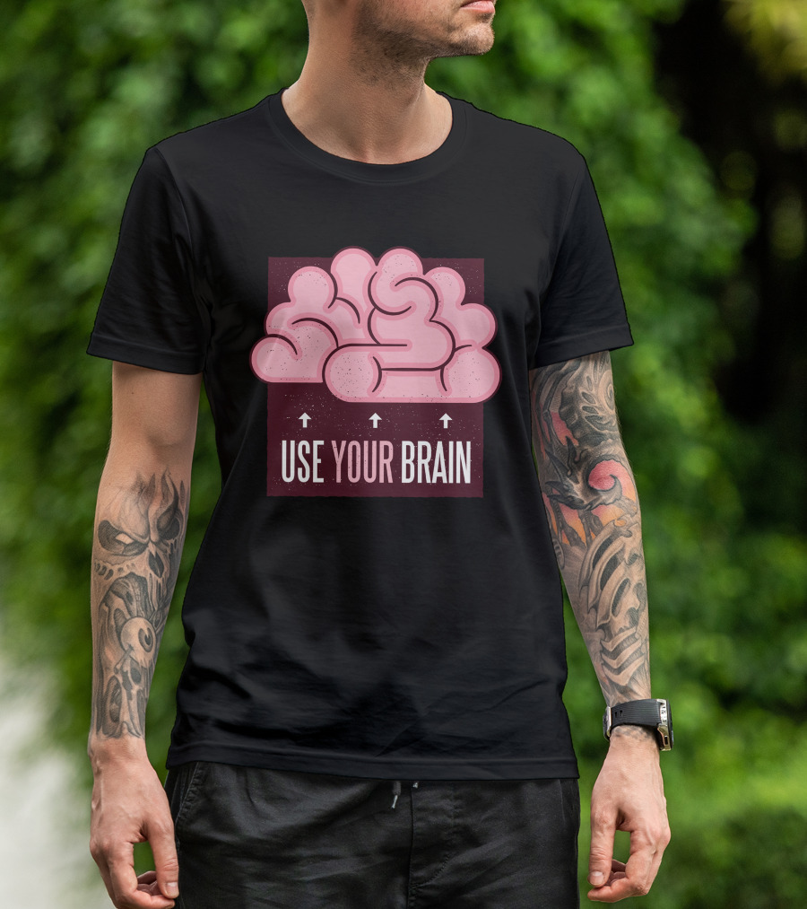 USE YOUR BRAIN T-Shirt