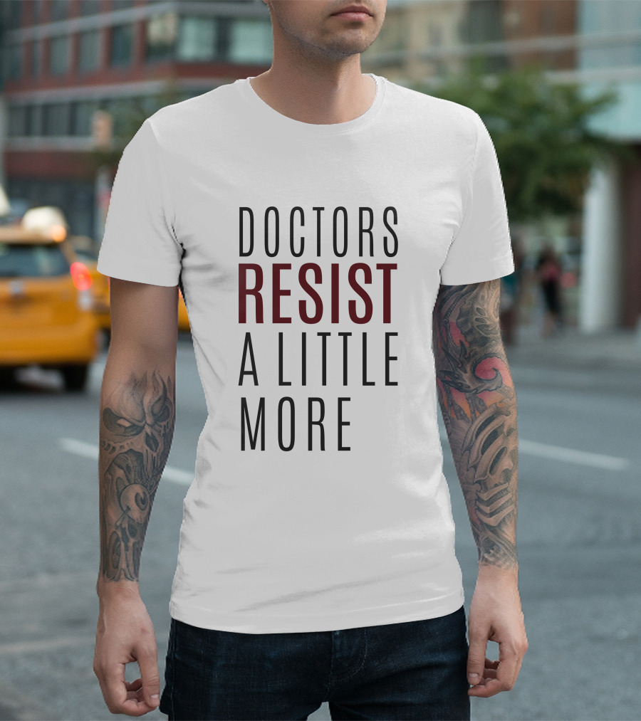 Doctors Resist A Little More T-Shirt