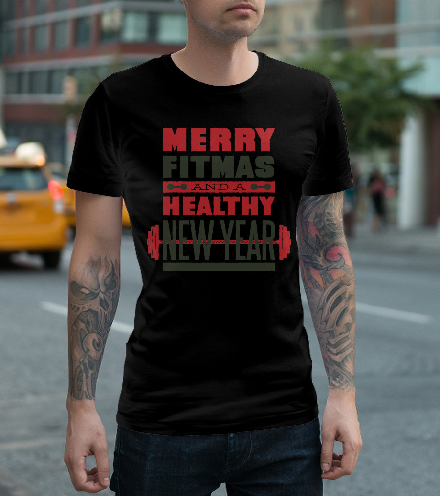 Merry Fitmas And A Healthy New Year Barbell Fitness Enthusiast Holiday Workout T-Shirt