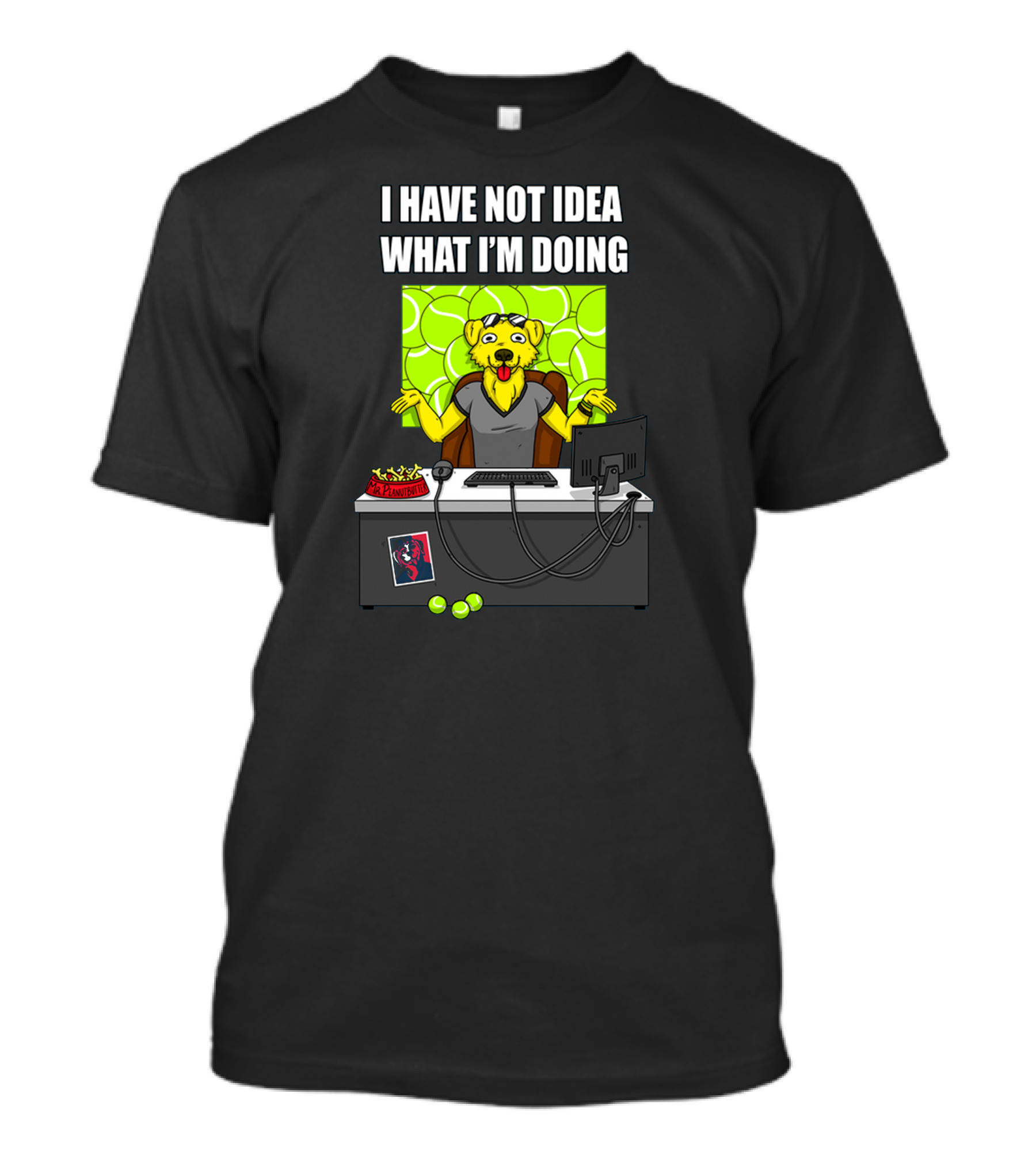 I Have Not Idea What I'm Doing Mr Peanutbutter Desk Computer T-Shirt