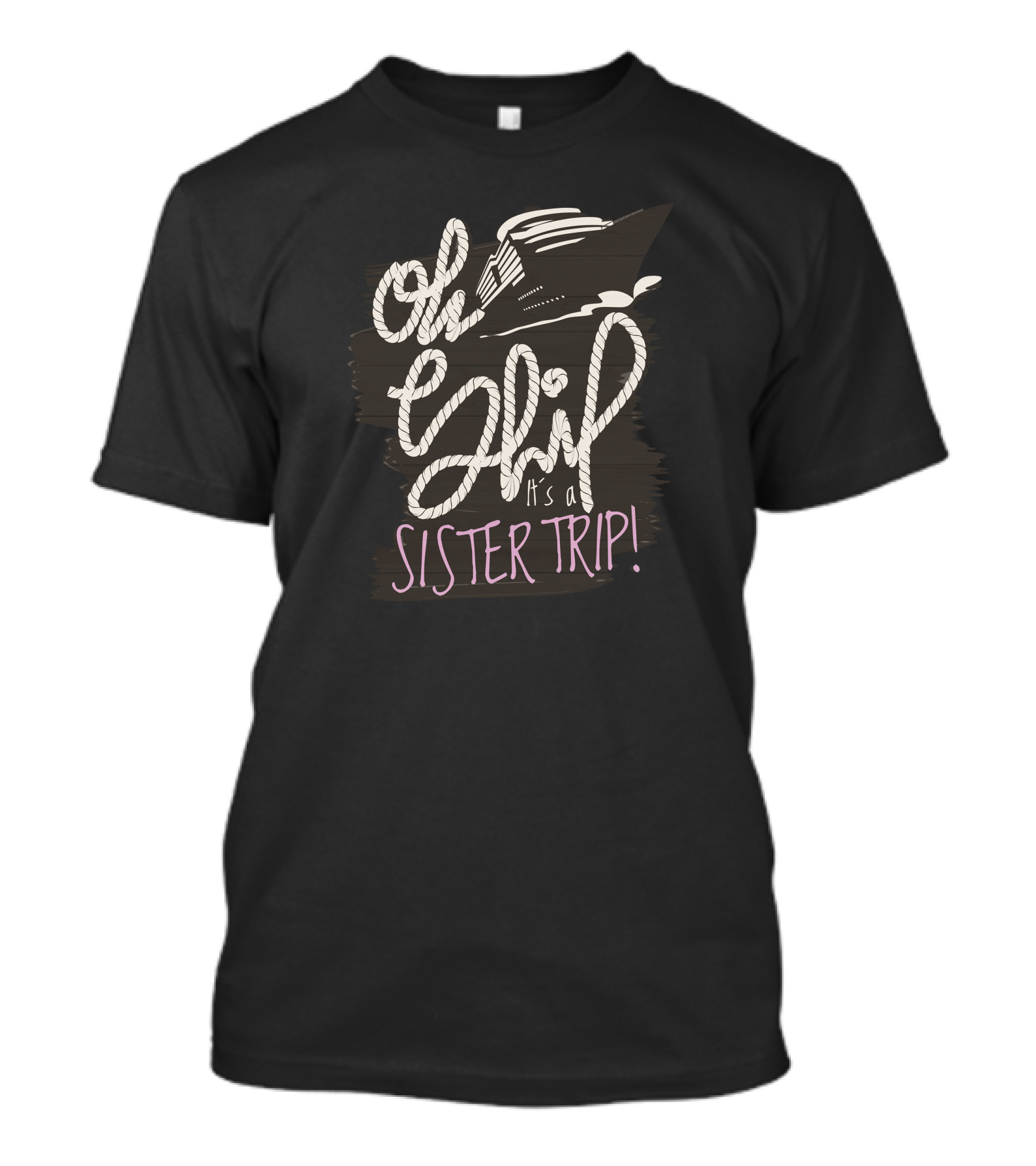 Oh Ship It's A Sister Trip T-Shirt