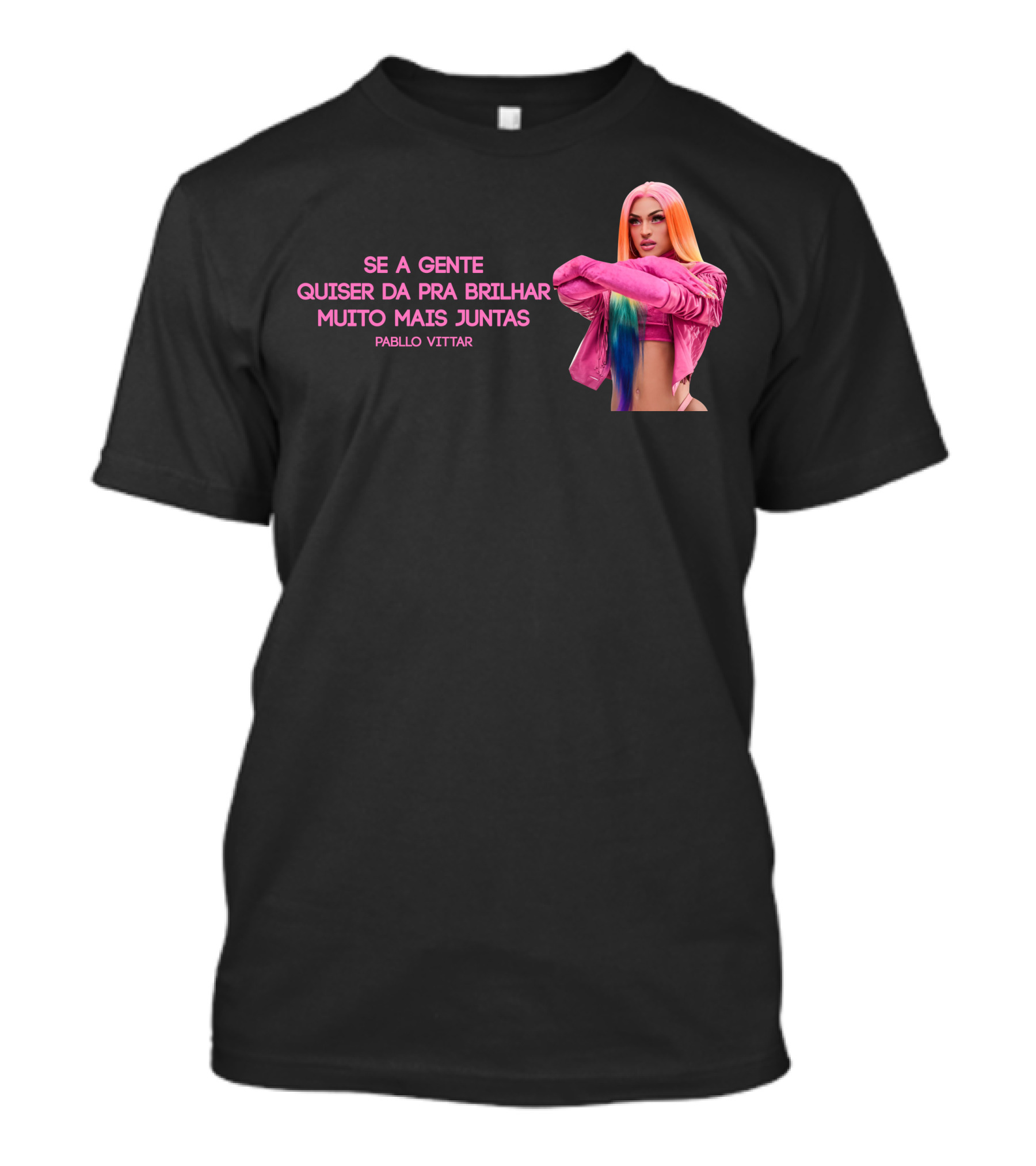 Se A Gente Quiser Da Pra Brilhar Muito Mais Juntas Pabllo Vittar T-Shirt