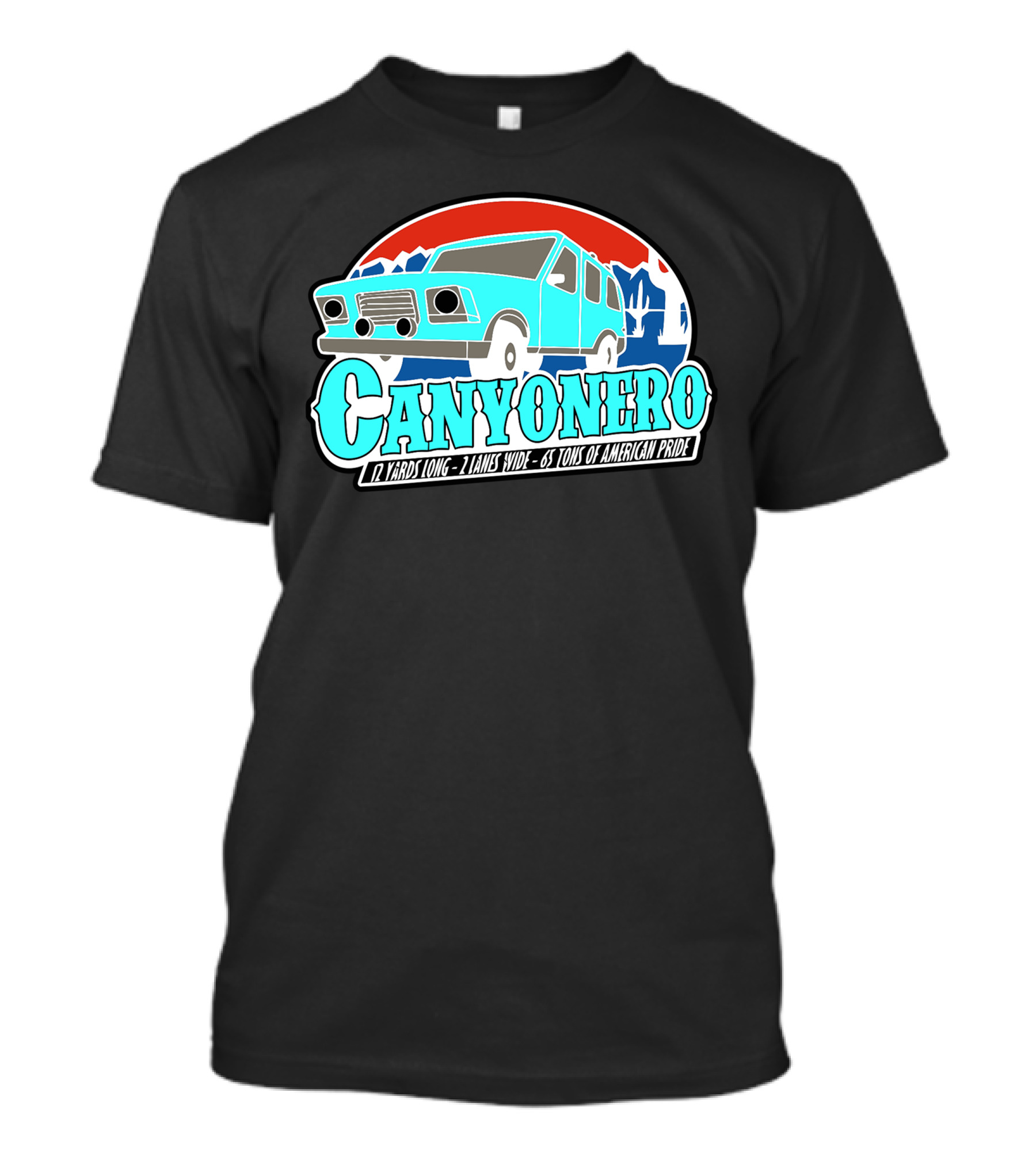 Canyonero 12 Yards Long 2 Lanes Wide 65 Tons Of American Pride T-Shirt