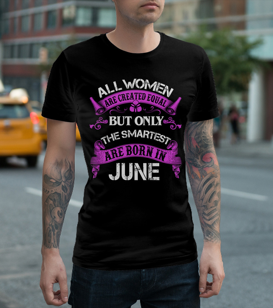 All Women Are Created Equal But Only The Smartest Are Born In June Butterfly Pink Scroll T-Shirt