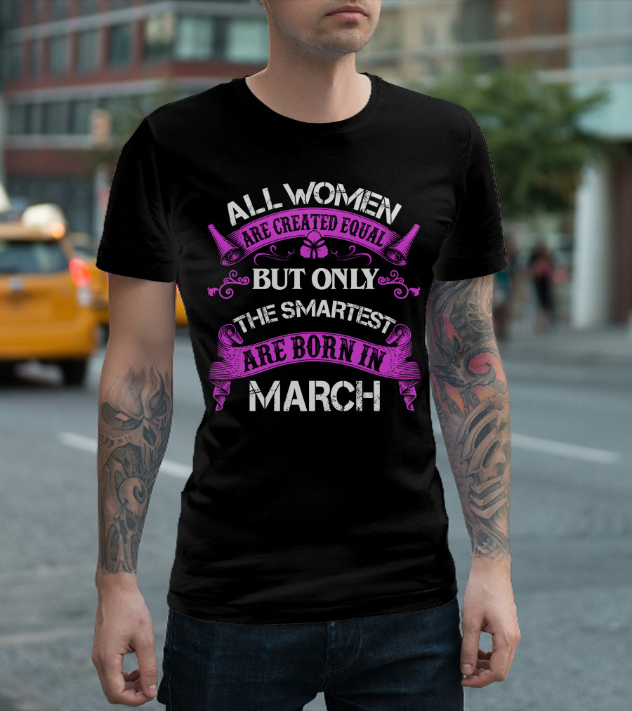 All Women Are Created Equal But Only The Smartest Are Born In March Purple Text T-Shirt