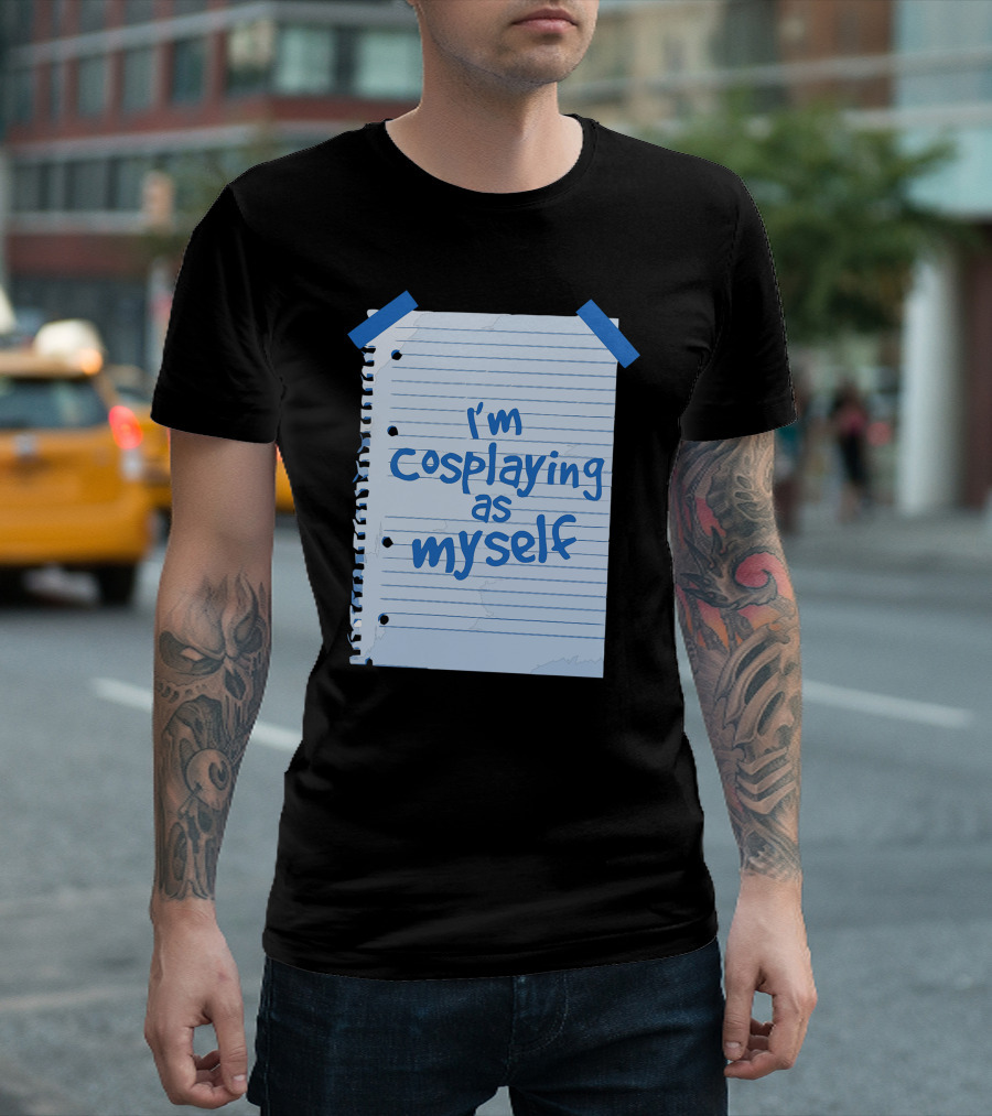 I'm Cosplaying As Myself Alternative Cosplay T-Shirt