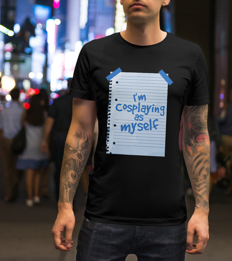 I'm Cosplaying As Myself Alternative Cosplay T-Shirt