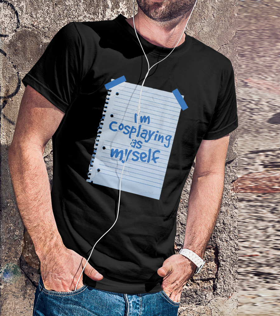 I'm Cosplaying As Myself Alternative Cosplay T-Shirt
