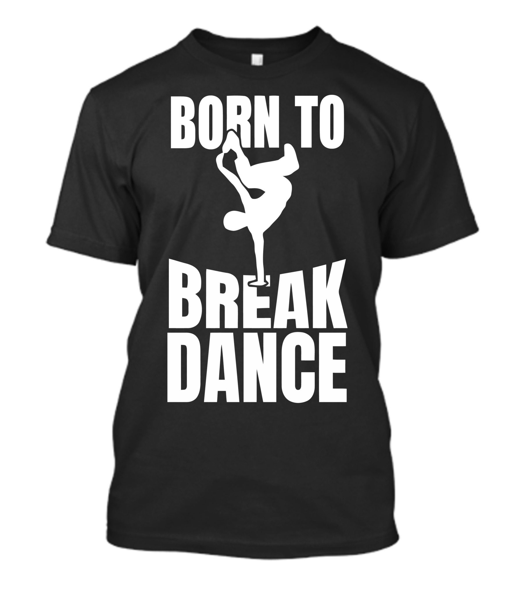 Born To Break Dance T-Shirt