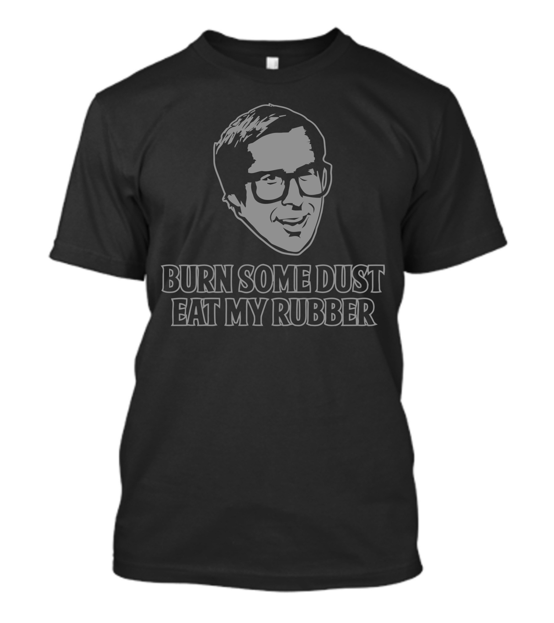 Burn Some Dust Eat My Rubber T-Shirt