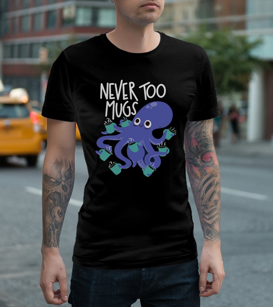 Never Too Mugs Caffeinated Octopus T-Shirt