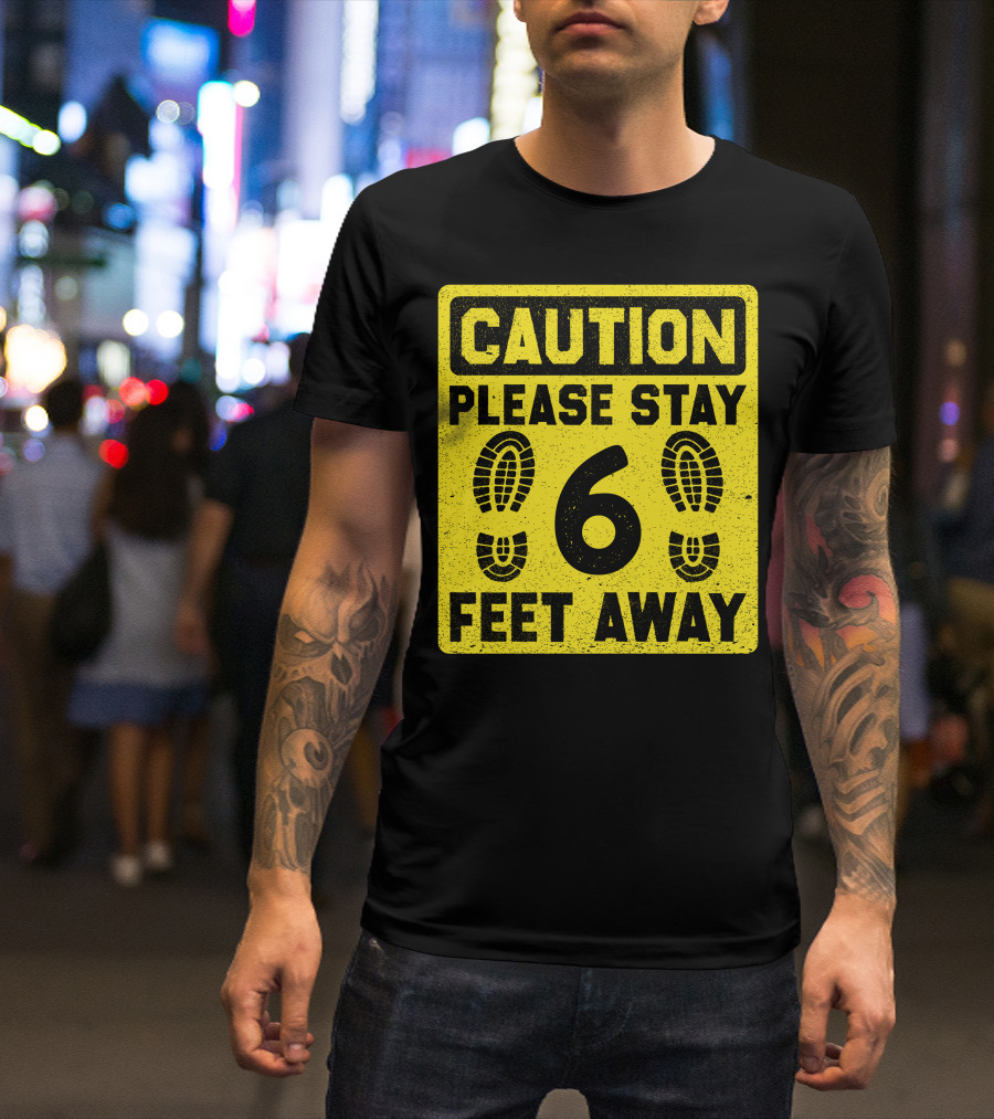 Caution Please Stay 6 Feet Away Social Distancing Sign With Footprints T-Shirt