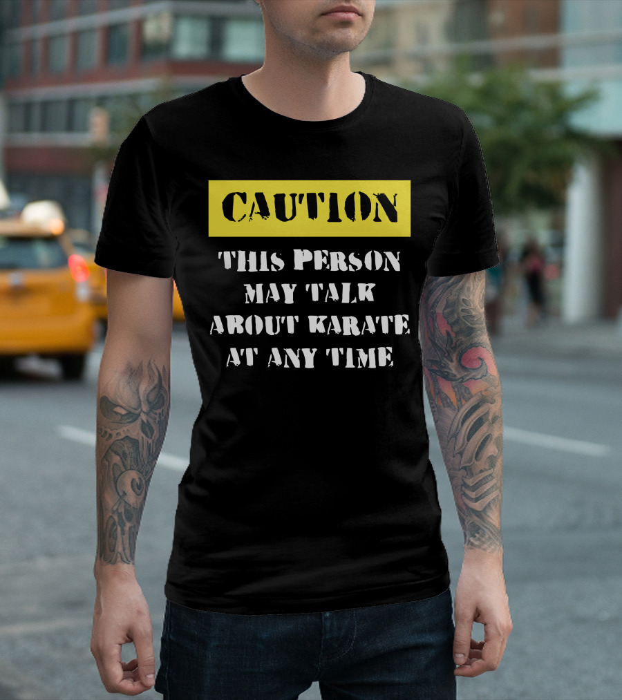 Caution This Person May Talk About Karate At Any Time T-Shirt