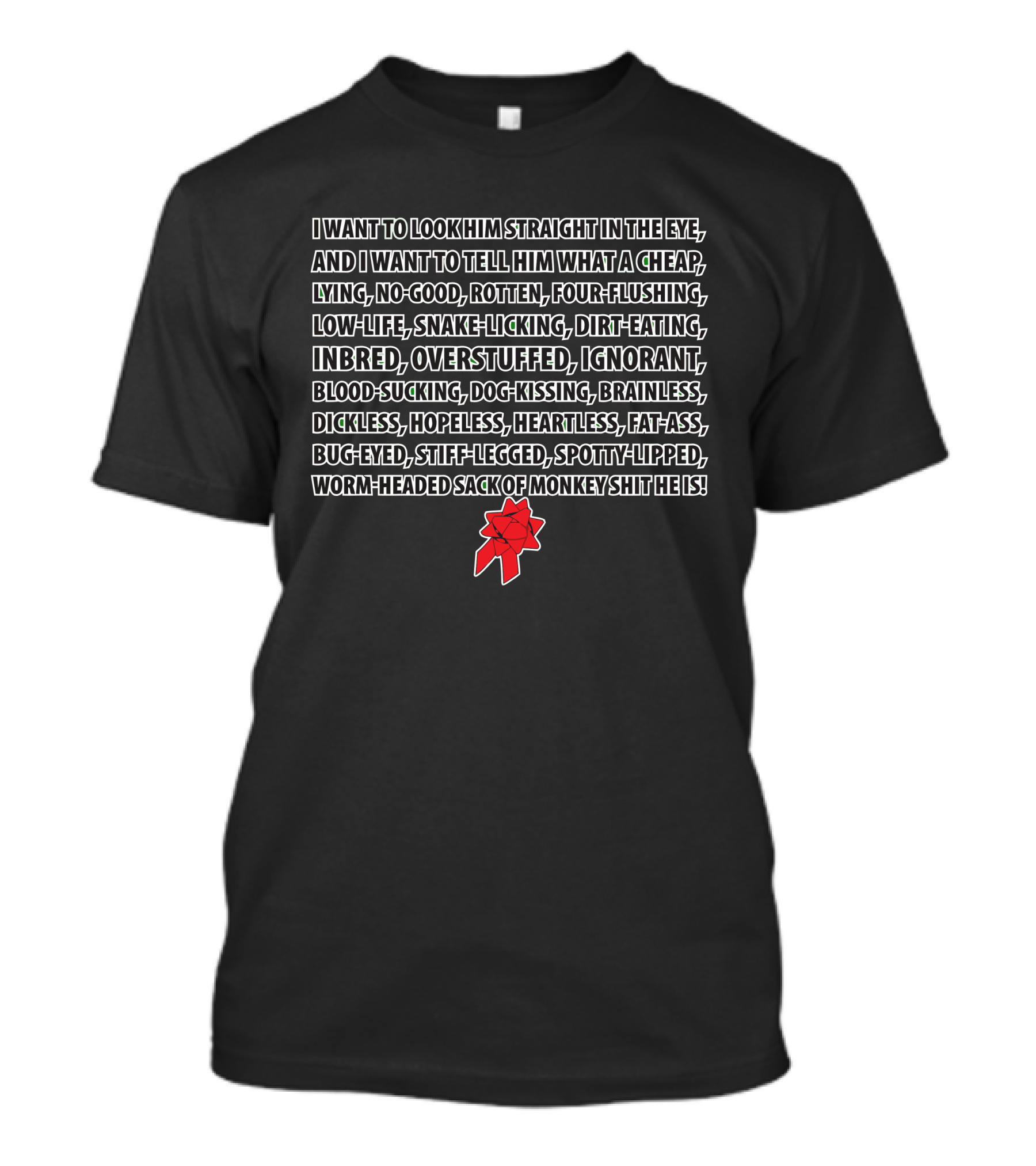 I WANT TO LOOK HIM STRAIGHT IN THE EYE SNAKE-LICKING DIRT-EATING WORM-HEADED SACK OF MONKEY SHIT CHRISTMAS VACATION T-Shirt