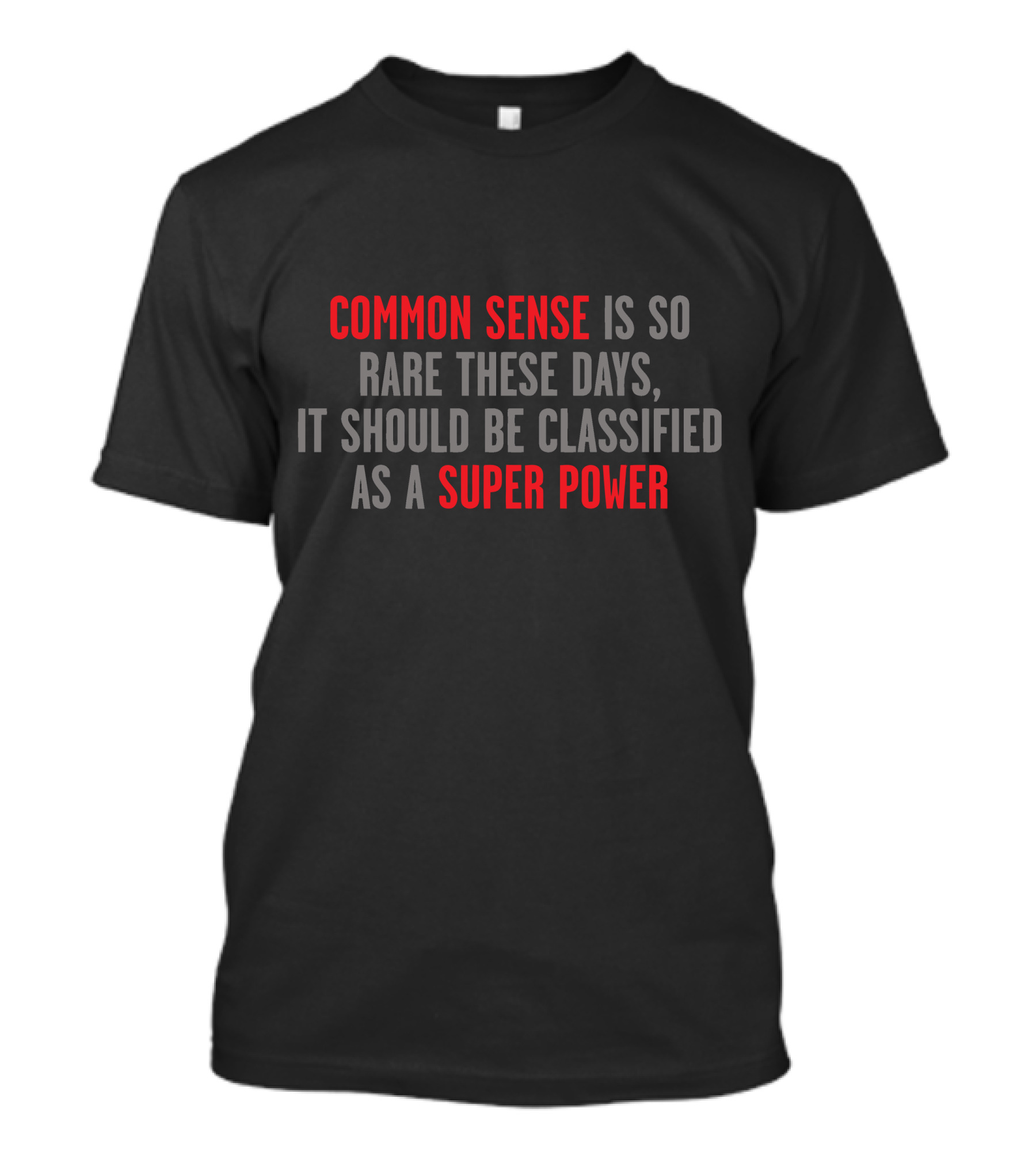 Common Sense Is So Rare These Days It Should Be Classified As A Super Power T-Shirt