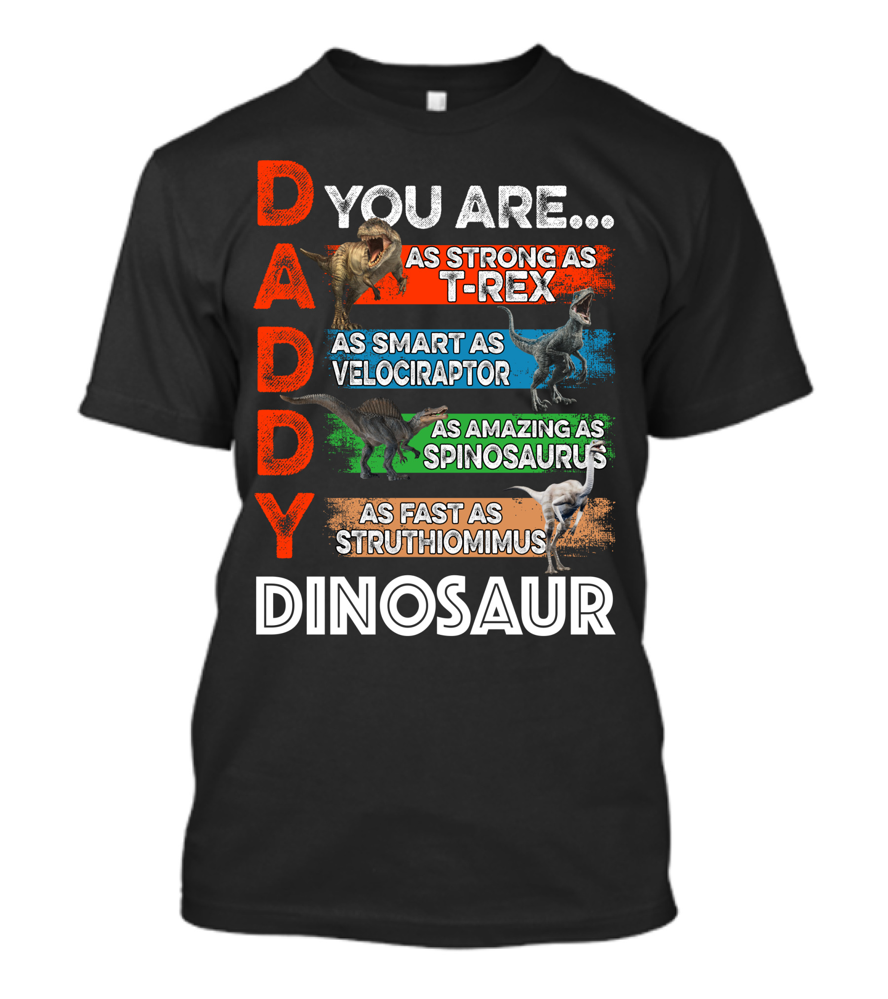 Daddy You Are As Strong As T-Rex As Smart As Velociraptor As Amazing As Spinosaurus As Fast As Struthiomimus Dinosaur T-Shirt