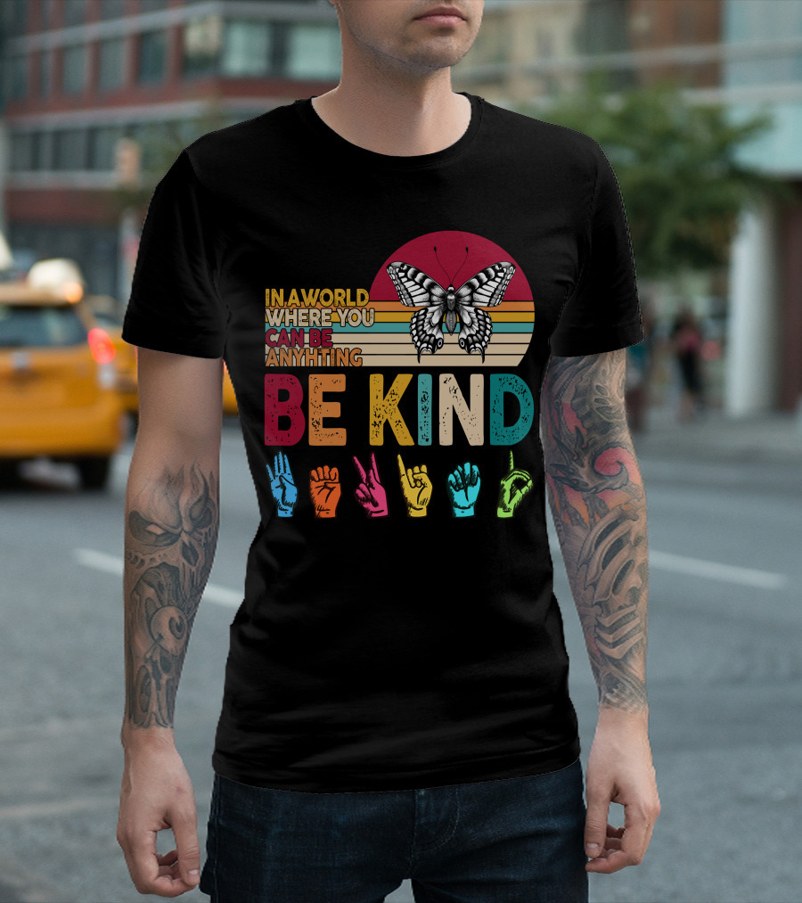 In A World Where You Can Be Anything Be Kind Butterfly Hand Sign Language Rainbow T-Shirt