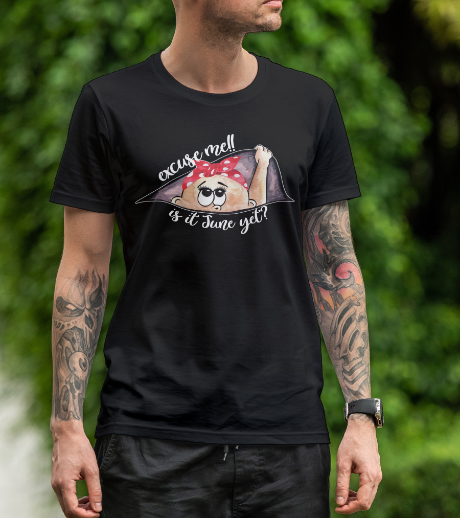 Excuse Me Is It June Yet Peeking Out Baby Girl For Dark T-Shirt