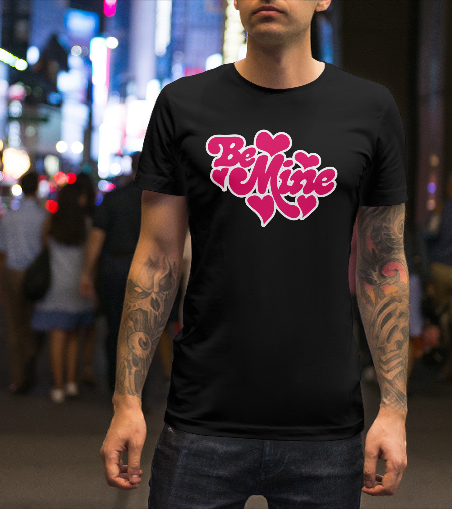 Be Mine Hearts Love T-Shirt