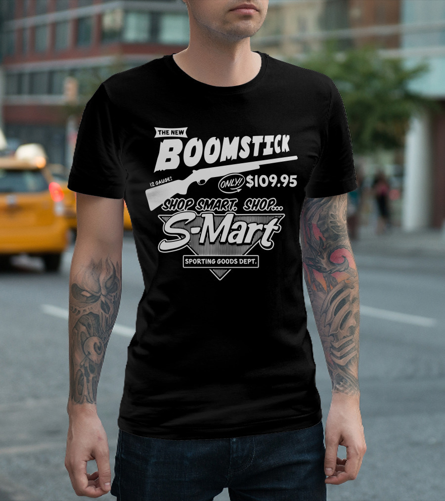 The New Boomstick 12 Gauge Only $109.95 Shop Smart Shop S-Mart Sporting Goods Dept T-Shirt