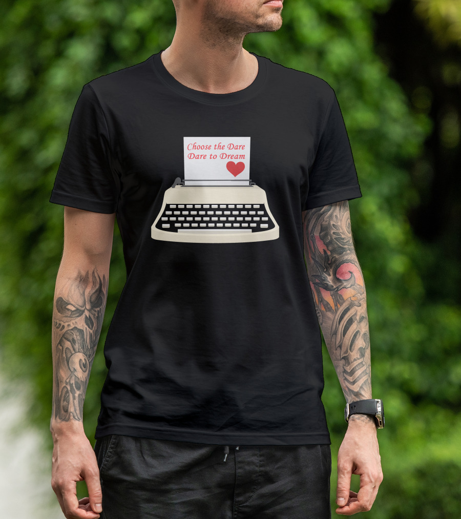 Choose The Dare Dare To Dream Typewriter Heart T-Shirt