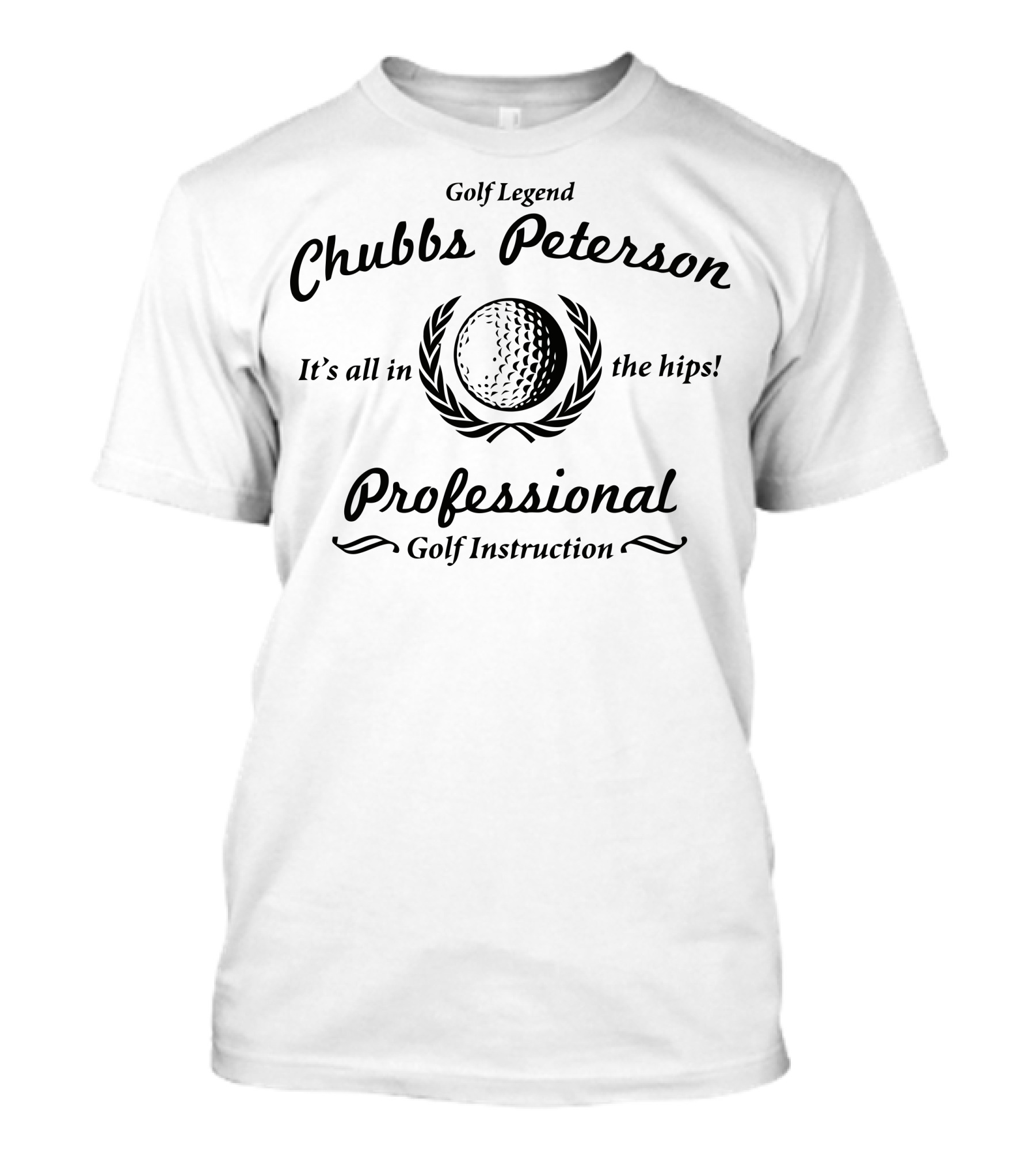 Chubbs Peterson Golf Legend Professional Instruction It's All In The Hips T-Shirt