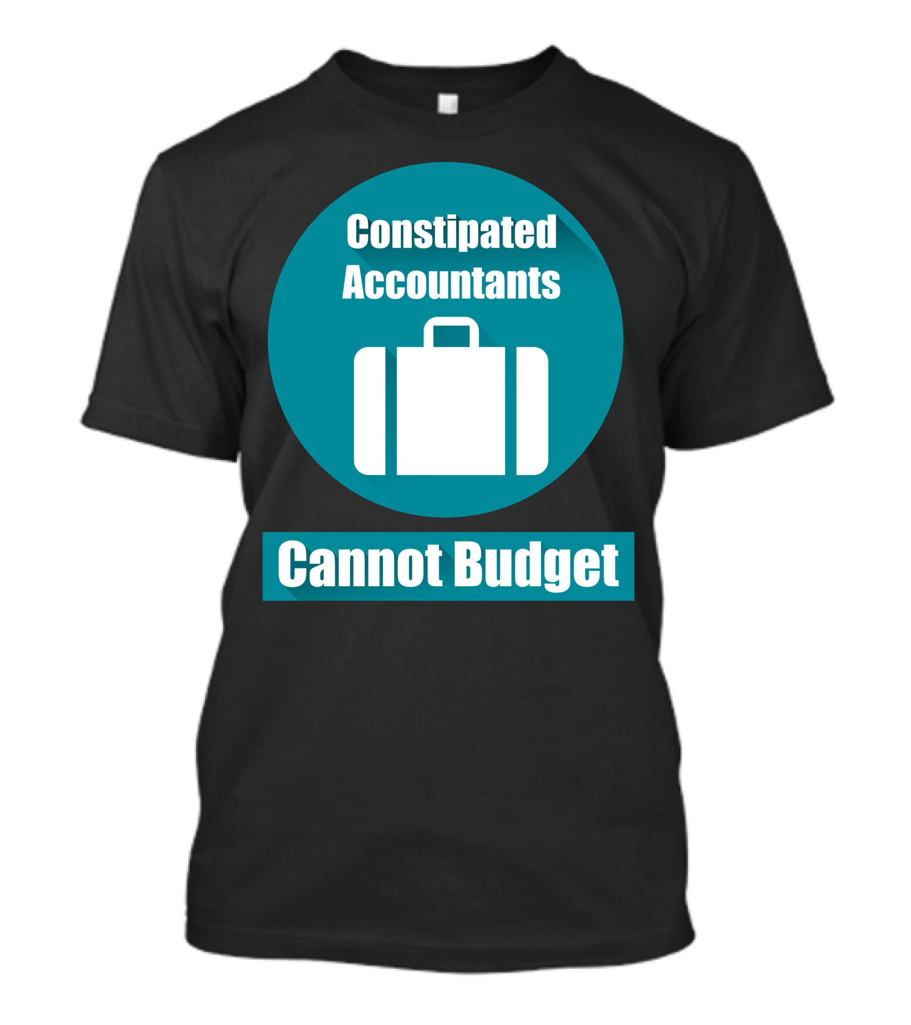 Constipated Accountants Cannot Budget Briefcase T-Shirt