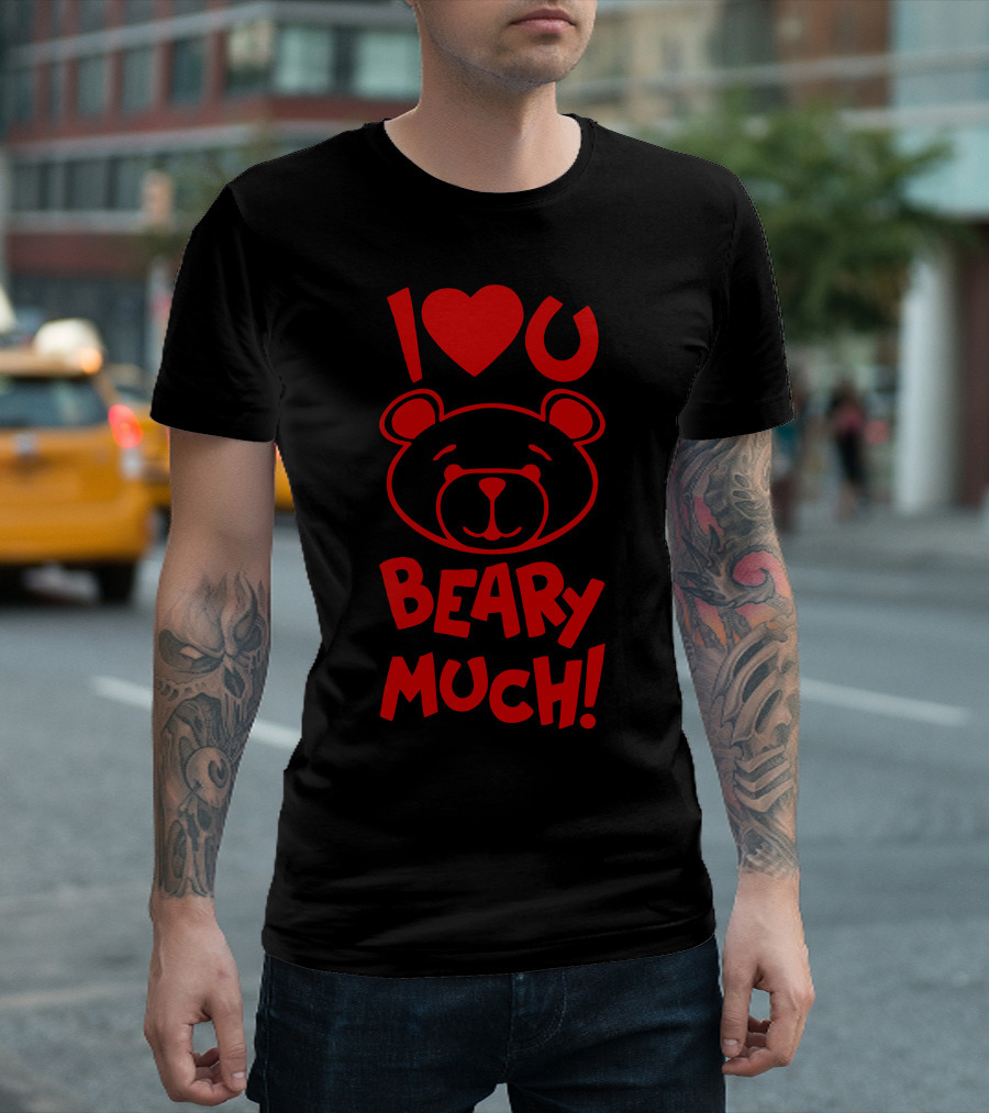 I Love You Beary Much Valentine Bear T-Shirt