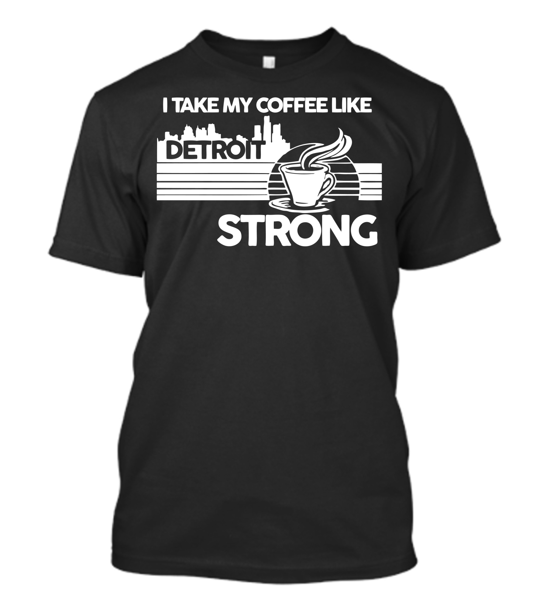 I Take My Coffee Like Detroit Strong T-Shirt