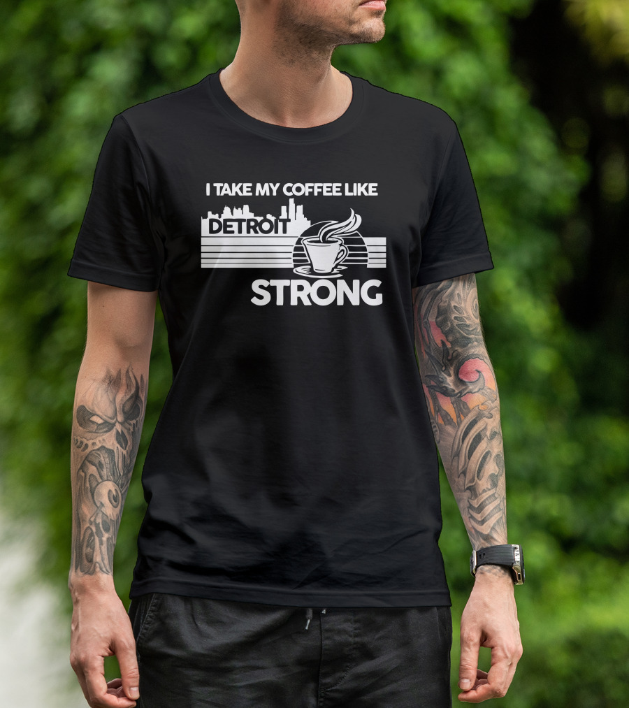 I Take My Coffee Like Detroit Strong T-Shirt