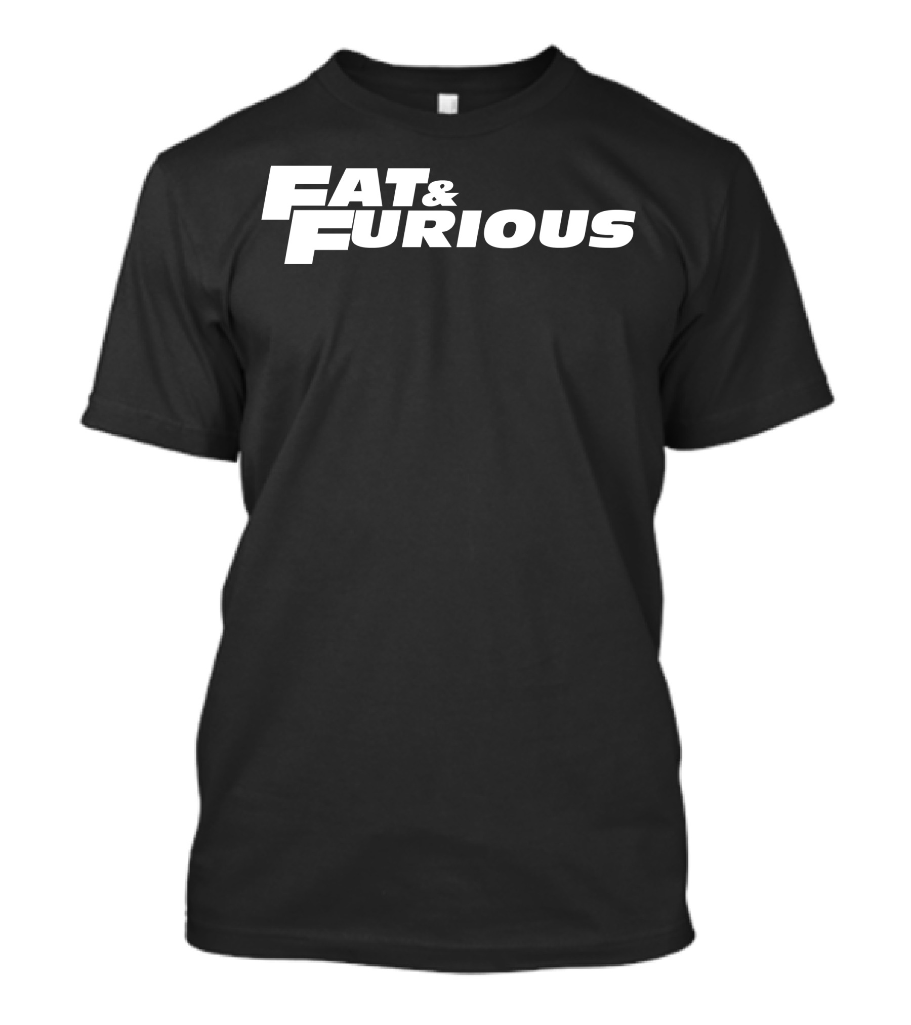 Fat And Furious Fast Furious T-Shirt
