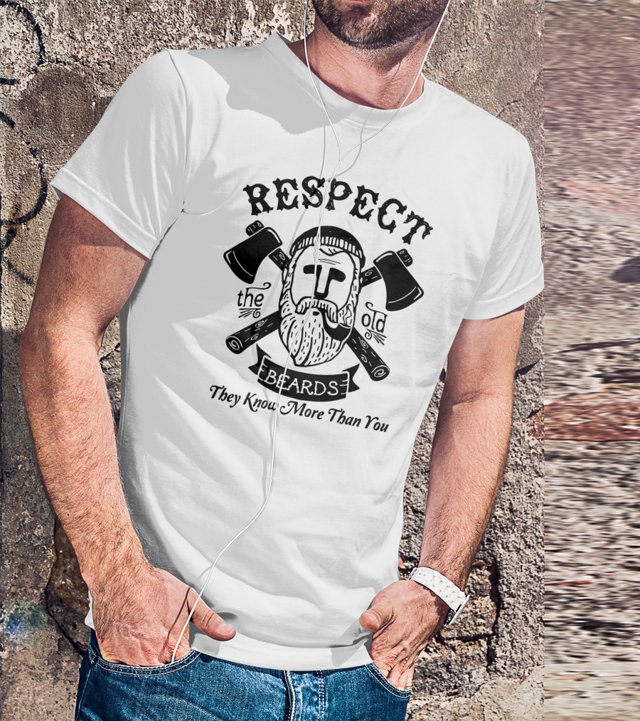 Respect The Old Beards They Know More Than You T-Shirt