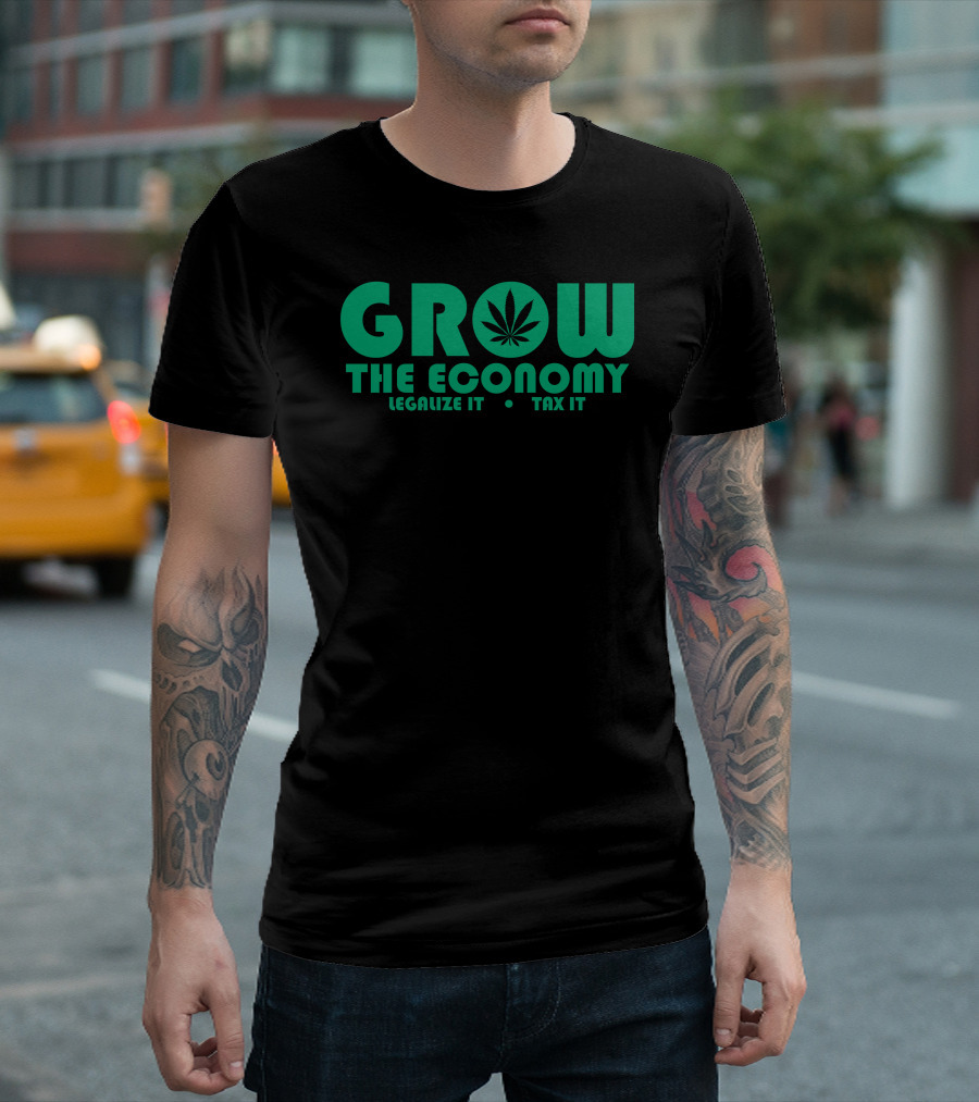 GROW THE ECONOMY LEGALIZE IT TAX IT T-Shirt