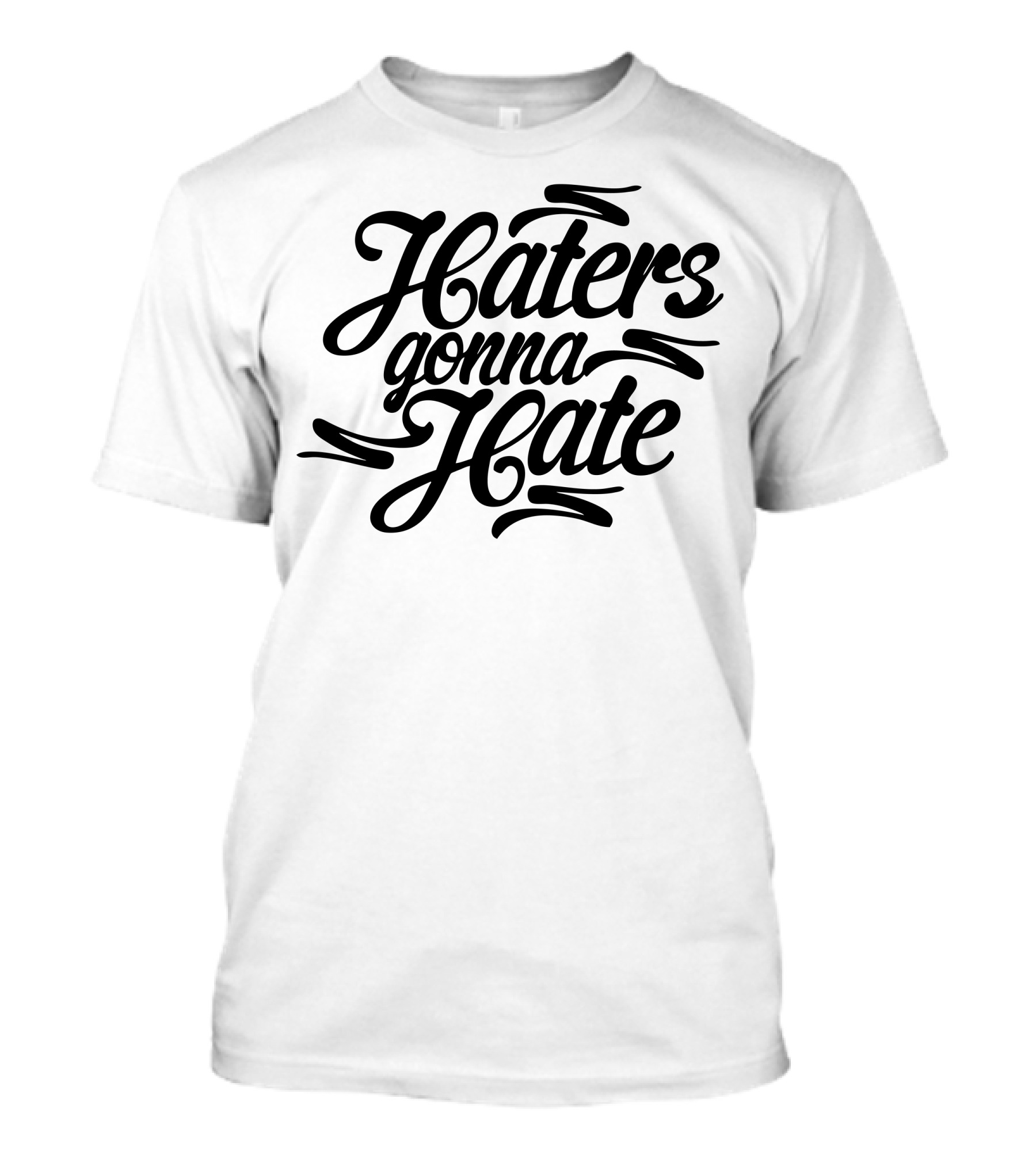 Haters Gonna Hate T-Shirt