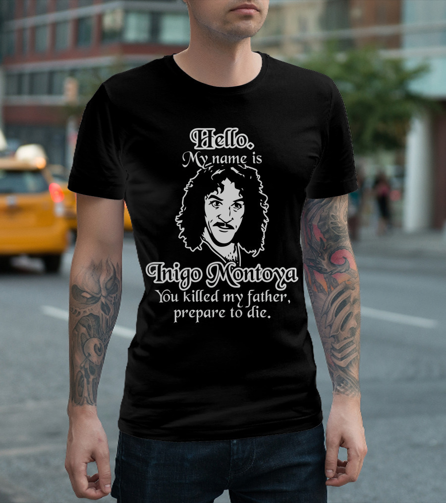 Hello My Name Is Inigo Montoya You Killed My Father Prepare To Die T-Shirt