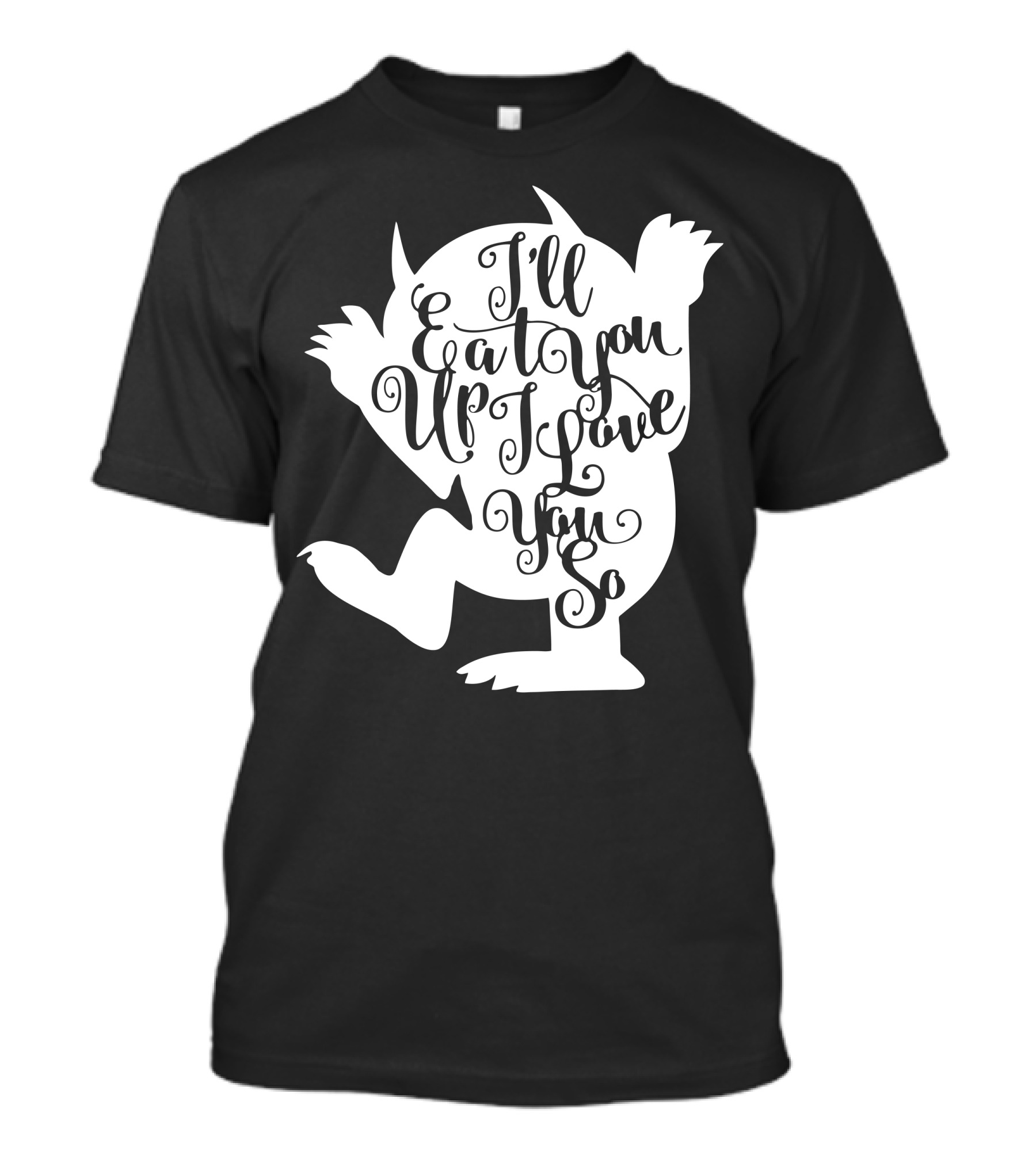 I'll Eat You Up I Love You So T-Shirt