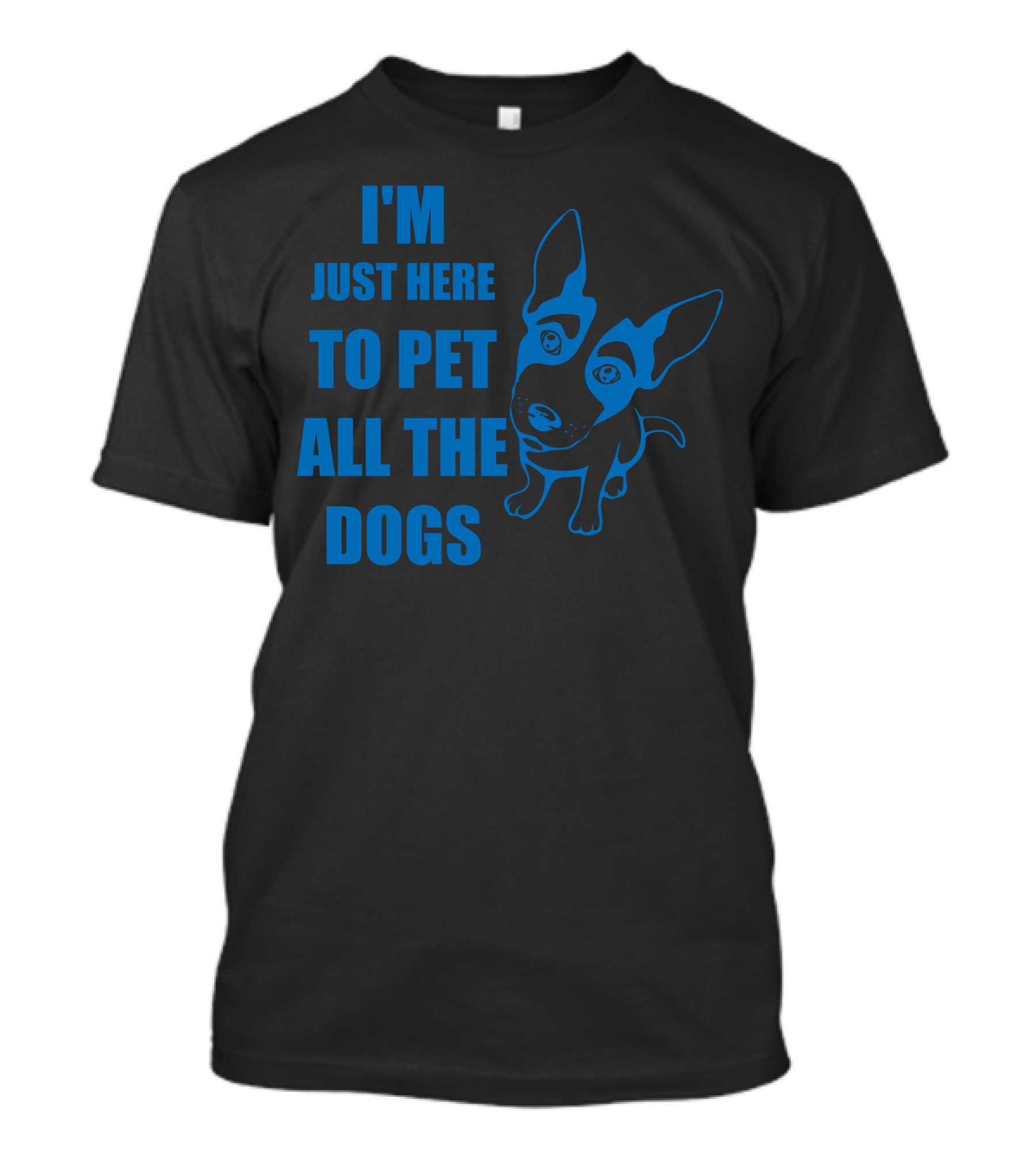I'm Just Here To Pet All The Dogs Blue Dog T-Shirt