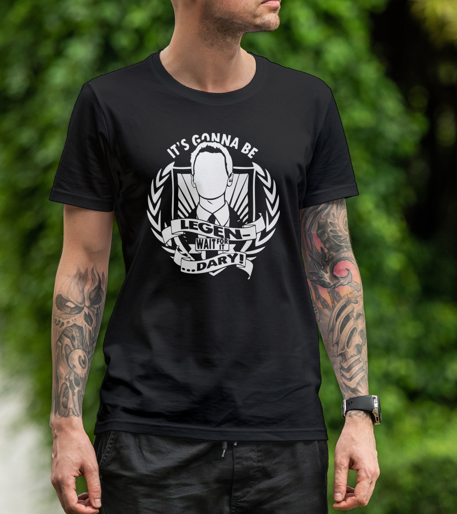 It's Gonna Be Legen Wait For It Dary T-Shirt